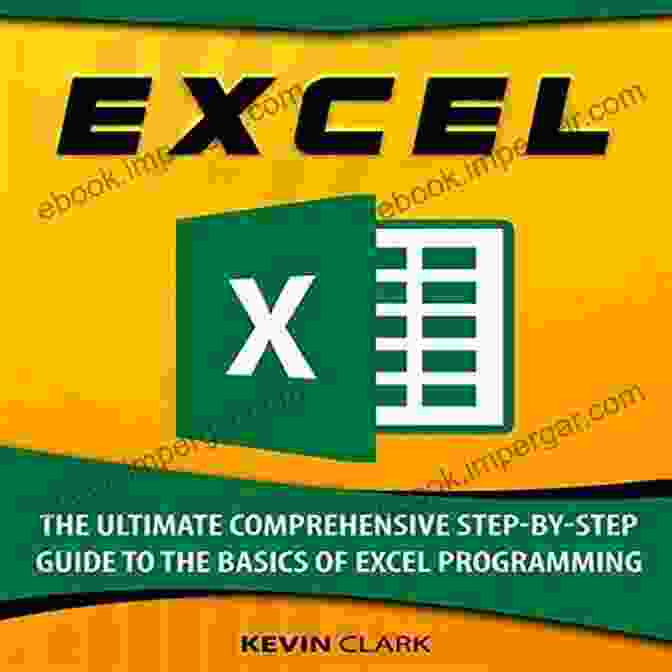 Advanced Techniques Excel : The Ultimate Comprehensive Step By Step Guide To The Basics Of Excel Programming