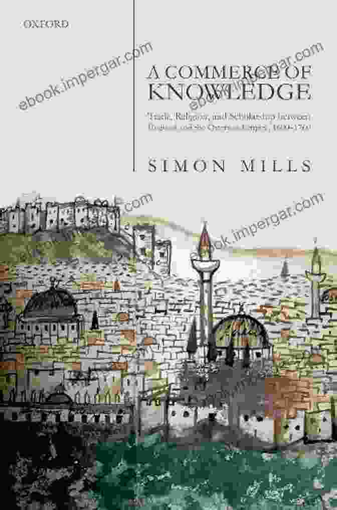 Author Name A Commerce Of Knowledge: Trade Religion And Scholarship Between England And The Ottoman Empire 1600 1760