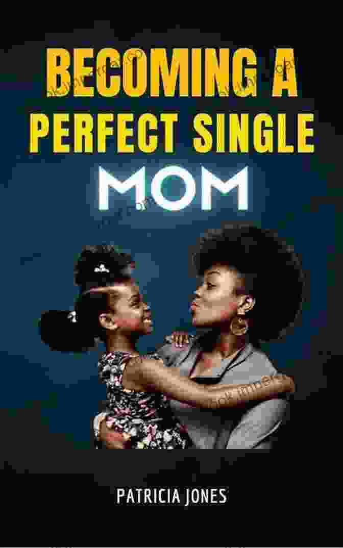 Becoming The Perfect Single Mom Book Cover BECOMING A PERFECT SINGLE MOM: How To Heal From Rejection Pain Frustration To Being A Perfect Single Mom