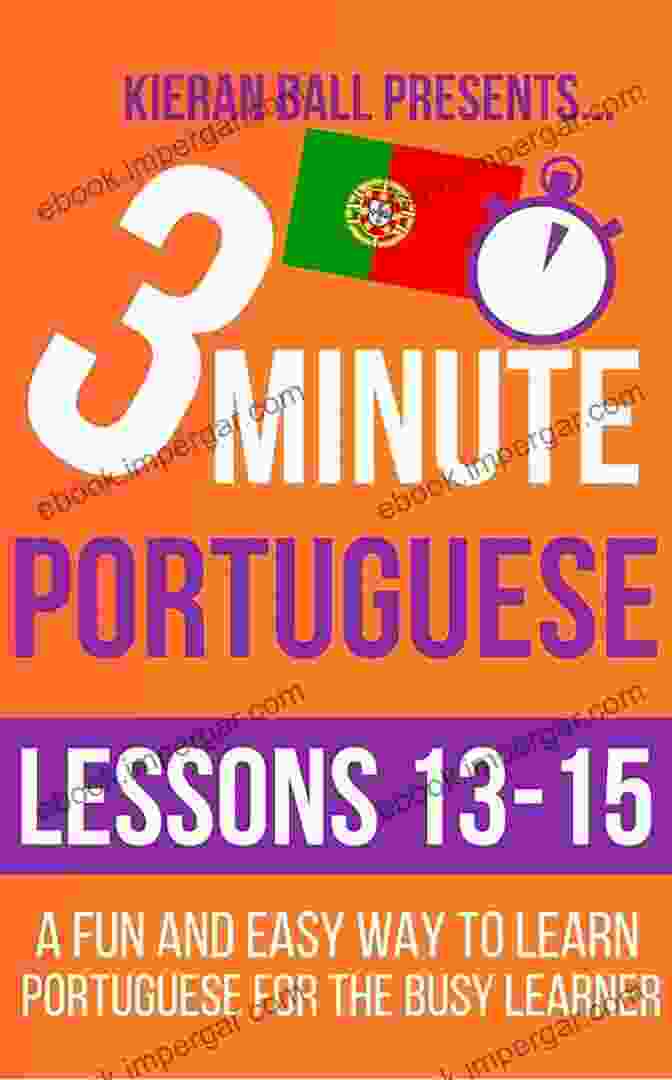 Chapter 4: Conversational Fluency 3 Minute Portuguese: Lesson 1 3: A Fun And Easy Way To Learn Portuguese For The Busy Learner