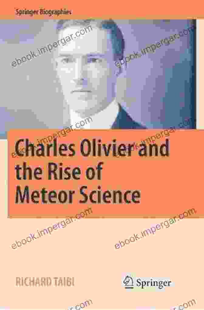 Charles Olivier, The Father Of Meteor Science Charles Olivier And The Rise Of Meteor Science (Springer Biographies)