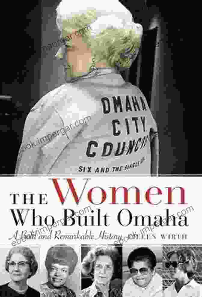 Cover Of The Women Who Built Omaha, Featuring A Group Of Smiling Women In Front Of Historic Omaha Buildings The Women Who Built Omaha: A Bold And Remarkable History