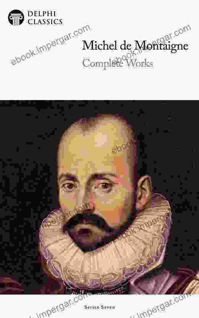 Delphi Complete Works Of Michel De Montaigne Illustrated Delphi Seven 18 Delphi Complete Works Of Michel De Montaigne (Illustrated) (Delphi Seven 18)