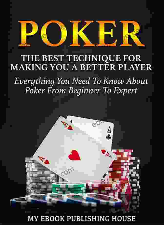 Embracing Simplicity Poker Books: 5 In 1 Beginner S Guide+ Tips And Tricks+ Simple And Effective Strategies+ Best Practices Advanced Strategies