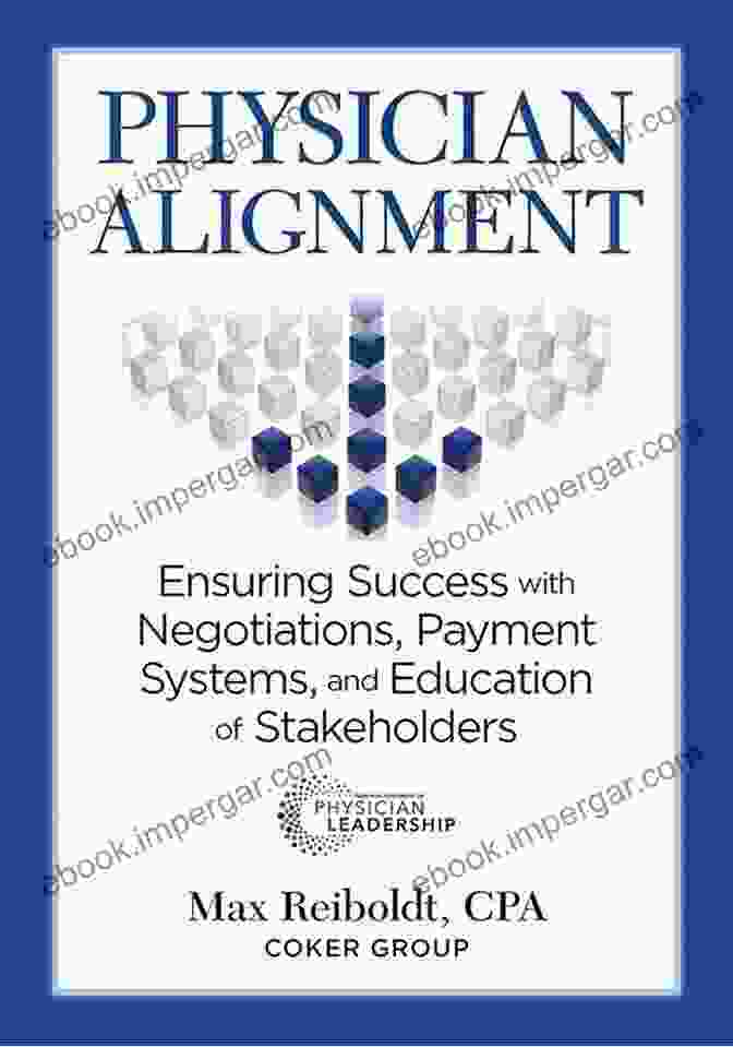 Ensuring Success With Negotiations, Payment Systems, And Education Of Stakeholders Physician Alignment: Ensuring Success With Negotiations Payment Systems And Education Of Stakeholders