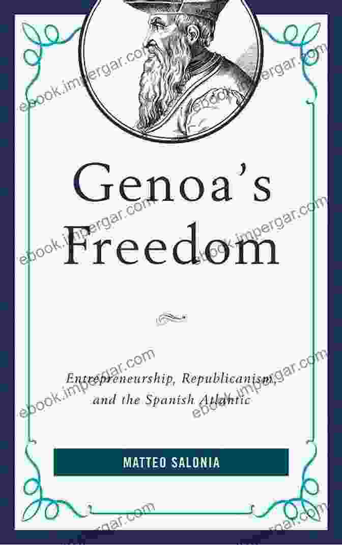 Entrepreneurship, Republicanism, And The Spanish Atlantic Empires Book Cover Genoa S Freedom: Entrepreneurship Republicanism And The Spanish Atlantic (Empires And Entanglements In The Early Modern World)