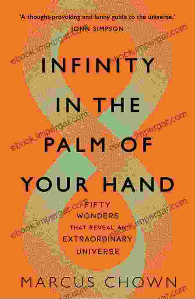 Fifty Wonders That Reveal An Extraordinary Universe: A Journey To The Far Reaches Of Science Infinity In The Palm Of Your Hand: Fifty Wonders That Reveal An Extraordinary Universe