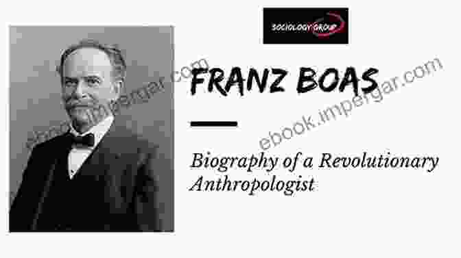 Franz Boas, A Prominent Figure In The Development Of American Anthropology Coming Of Age In Chicago: The 1893 World S Fair And The Coalescence Of American Anthropology