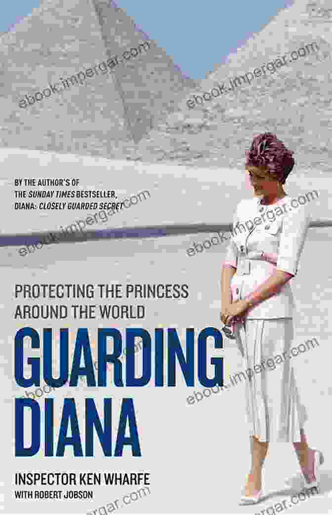 Guarding Diana: Protecting The Princess Around The World By Ken Wharfe Guarding Diana Protecting The Princess Around The World