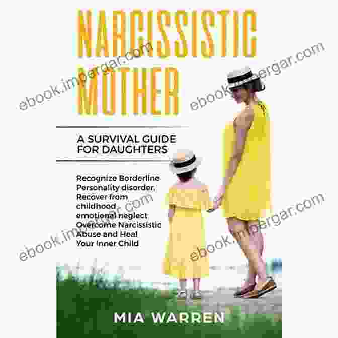 If You Have A Narcissistic Mother: The Survival Guide For Daughters Of Narcissistic Mothers If You Have A Narcissistic Mother: Ways To Heal From Your Mother S Narcissistic Abuse