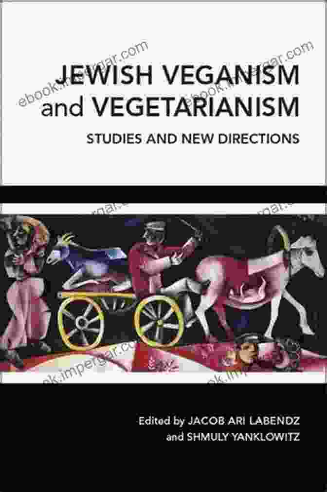 Modern Trends In Jewish Veganism And Vegetarianism Jewish Veganism And Vegetarianism: Studies And New Directions