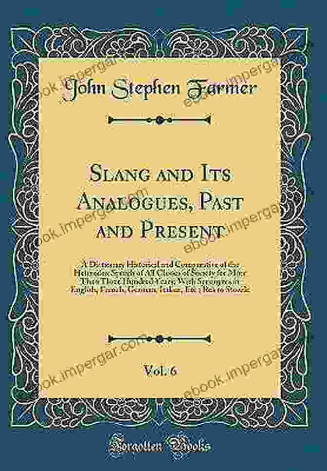 Slang And Its Analogues Past And Present Book Cover Slang And Its Analogues Past And Present: A Dictionary Historical And Comparative Of The Heterodox Speech Of All Classes Of Society For More Than Three In English French German Italian Etc