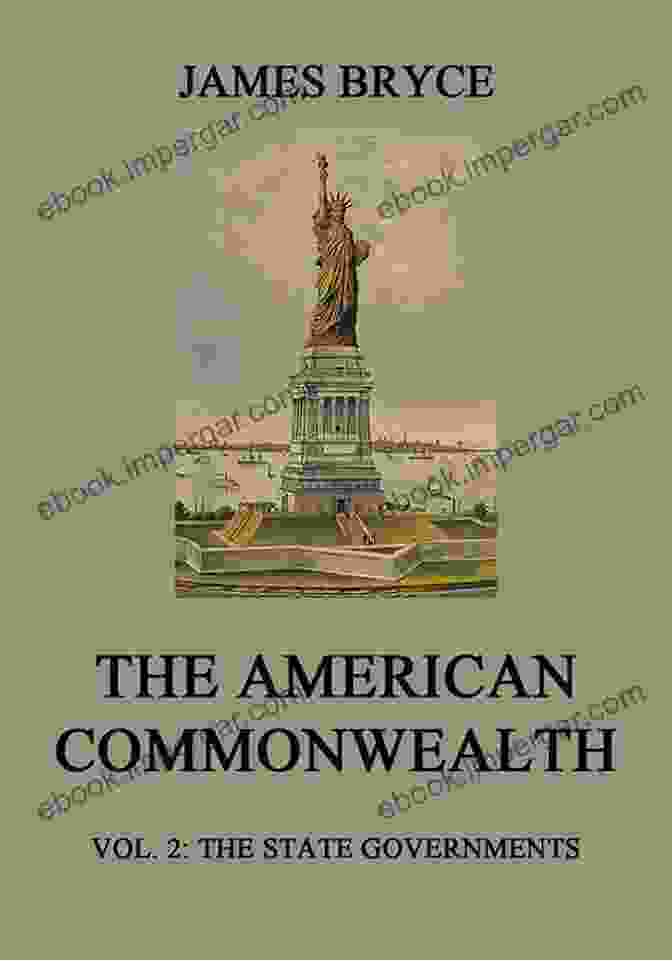 The American Commonwealth Vol. The State Governments The American Commonwealth: Vol 2: The State Governments