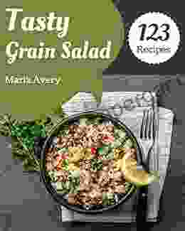 123 Tasty Grain Salad Recipes: An Inspiring Grain Salad Cookbook For You