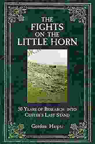 The Fights on the Little Horn: 50 Years of Research into Custer s Last Stand