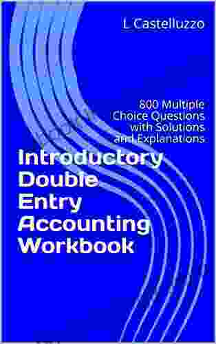 Introductory Double Entry Accounting Workbook: 800 Multiple Choice Questions with Solutions and Explanations