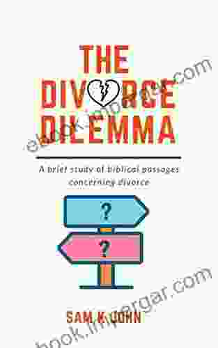 The Divorce Dilemma: A Brief Study Of Biblical Passages Concering Divorce