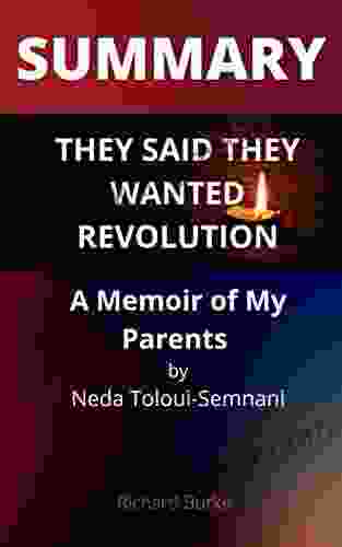 SUMMARY: THEY SAID THEY WANTED REVOLUTION: A Memoir Of My Parents By Neda Toloui Semnani