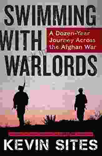 Swimming With Warlords: A Dozen Year Journey Across The Afghan War