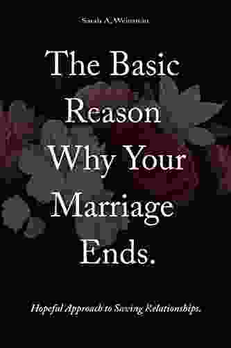 THE BASIC REASON WHY YOUR MARRIAGE ENDS: Hopeful Approach To Saving Relationships