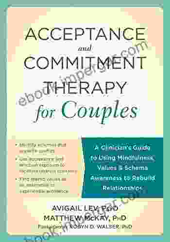 Acceptance And Commitment Therapy For Couples: A Clinician S Guide To Using Mindfulness Values And Schema Awareness To Rebuild Relationships