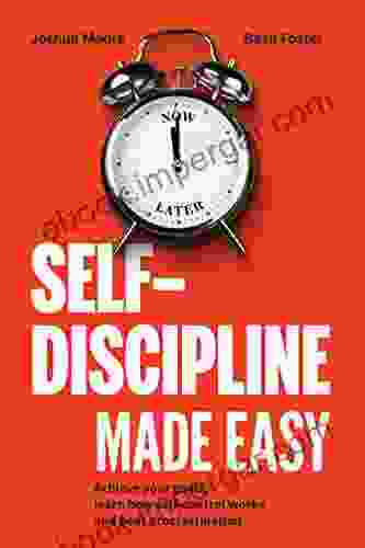 Self Discipline Made Easy: Achieve Your Goals Learn How Self Control Works And Beat Procrastination