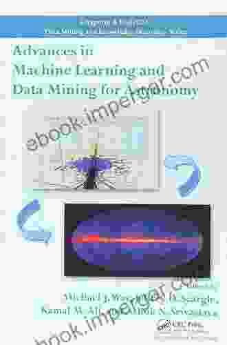 Advances In Machine Learning And Data Mining For Astronomy (Chapman Hall/CRC Data Mining And Knowledge Discovery Series)