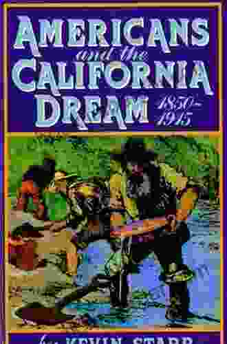 Americans And The California Dream 1850 1915