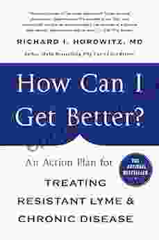 How Can I Get Better?: An Action Plan For Treating Resistant Lyme Chronic Disease