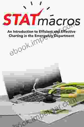 STATmacros First Edition: An Introduction To Efficient And Effective Charting In The Emergency Department