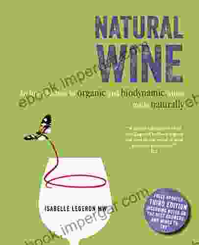 Natural Wine: An Introduction To Organic And Biodynamic Wines Made Naturally