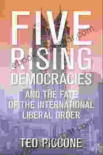 Five Rising Democracies: And The Fate Of The International Liberal Order (Geopolitics In The 21st Century)