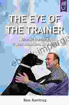 The Eye Of The Trainer: Animal Training Transformation And Trust