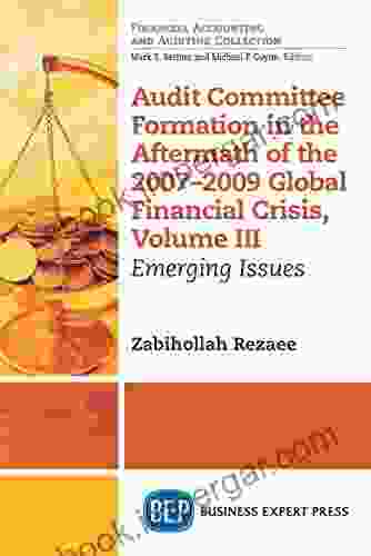 Audit Committee Formation In The Aftermath Of 2007 2009 Global Financial Crisis Volume III: Emerging Issues