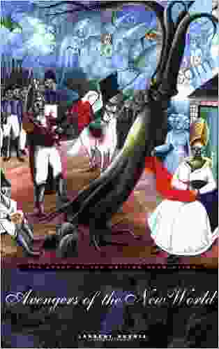 Avengers Of The New World: The Story Of The Haitian Revolution