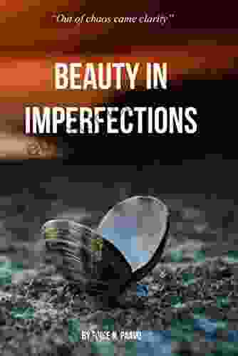 BEAUTY IN IMPERFECTIONS : Out of chaos came clarity