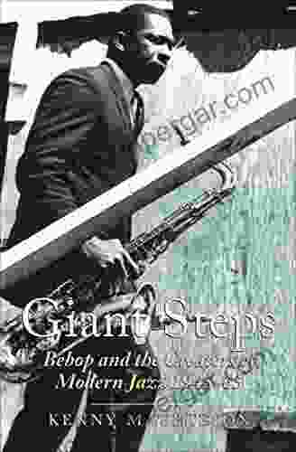 Giant Steps: Bebop And The Creators Of Modern Jazz 1945 65