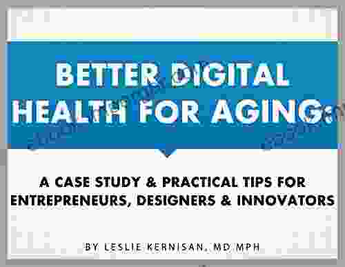 Better Digital Health For Aging: A Case Study Practical Tips For Entrepreneurs Designers Innovators