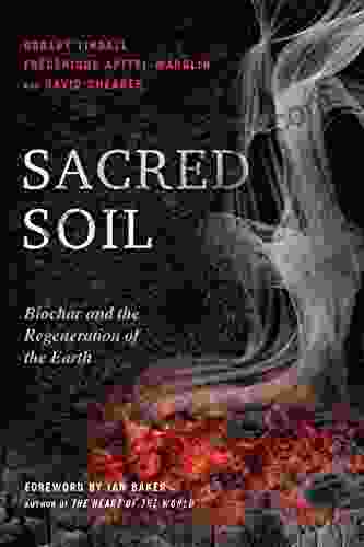 Sacred Soil: Biochar And The Regeneration Of The Earth