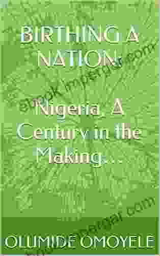 BIRTHING A NATION: Nigeria A Century In The Making