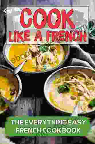 Cook Like A French: The Everything Easy French Cookbook