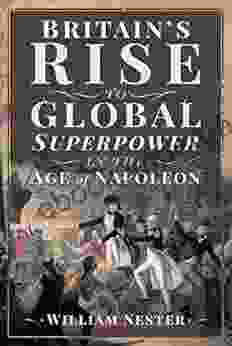 Britain S Rise To Global Superpower In The Age Of Napoleon