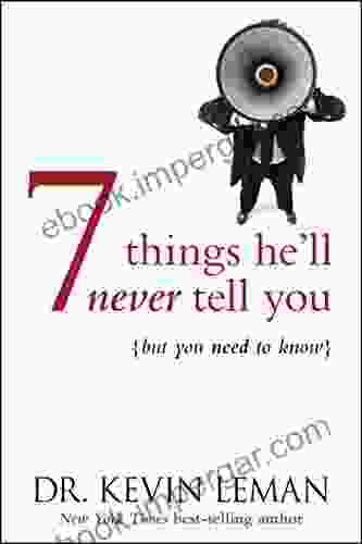 7 Things He ll Never Tell You: But You Need to Know