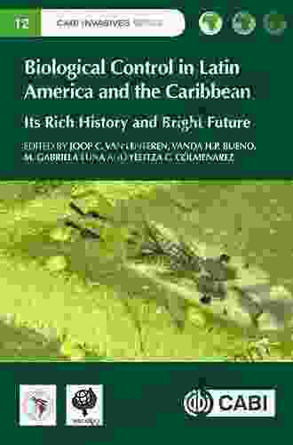 Biological Control in Latin America and the Caribbean: Its Rich History and Bright Future (Cabi Invasives 12)