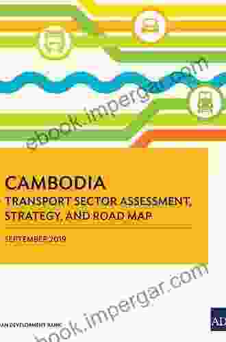 Cambodia Transport Sector Assessment Strategy And Road Map (Country Sector And Thematic Assessments)