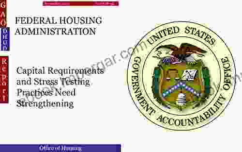 FEDERAL HOUSING ADMINISTRATION: Capital Requirements And Stress Testing Practices Need Strengthening (GAO DHUD)