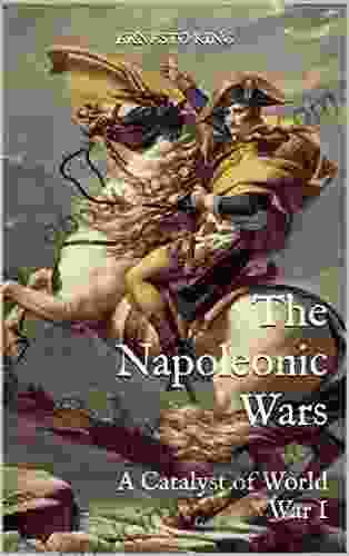 The Napoleonic Wars: A Catalyst Of World War I