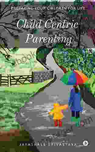 Child Centric Parenting : Preparing Your Children For Life