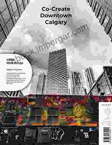 Co Create Downtown Calgary: 1 000 Little Things Issue 02 (NEXTCalgary 2)