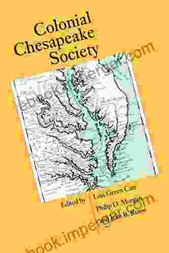 Colonial Chesapeake Society (Published By The Omohundro Institute Of Early American History And Culture And The University Of North Carolina Press)